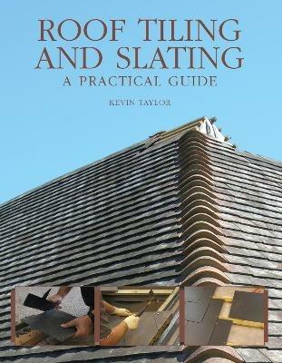 Roof Tiling and Slating: A Practical Guide - Kevin Taylor - cover