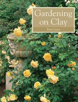 Gardening on Clay - Peter Jones - cover