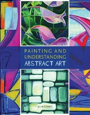 Painting and Understanding Abstract Art - John Lowry - cover