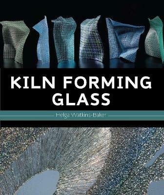 Kiln Forming Glass - Helga Watkins-Baker - cover