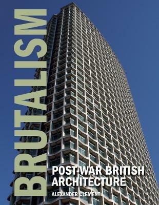 Brutalism: Post-War British Architecture - Alexander Clement - cover