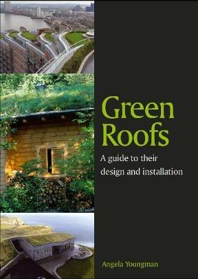 Green Roofs: A guide to their design and installation - Angela Youngman - cover