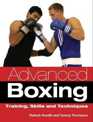 Advanced Boxing: Training, Skills and Techniques - Rakesh Sondhi,Tommy Thompson - cover