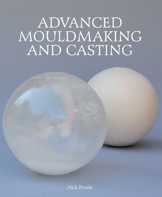 Advanced Mouldmaking and Casting - Nick Brooks - cover