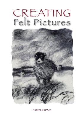 Creating Felt Pictures - Andrea Hunter - cover