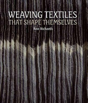 Weaving Textiles That Shape Themselves - Ann Richards - cover