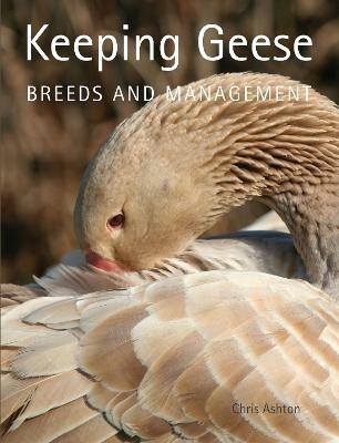Keeping Geese: Breeds and Management - Chris Ashton - cover