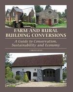 Farm and Rural Building Conversions: A Guide to Conservation, Sustainability and Economy