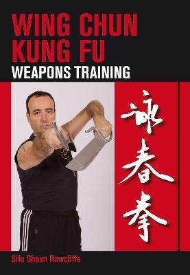 Wing Chun Kung Fu: Weapons Training - Shaun Rawcliffe - cover