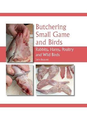 Butchering Small Game and Birds: Rabbits, Hares, Poultry and Wild Birds - John Bezzant - cover