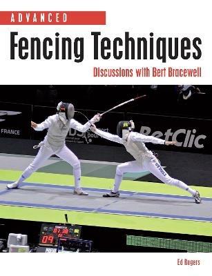 Advanced Fencing Techniques: Discussions with Bert Bracewell - Ed Rogers - cover