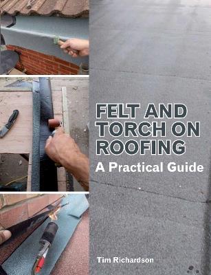 Felt and Torch on Roofing: A Practical Guide - Tim Richardson - cover