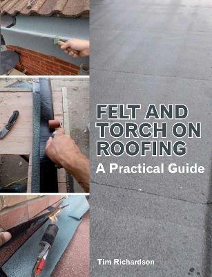Felt and Torch on Roofing: A Practical Guide - Tim Richardson - cover