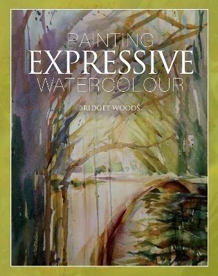 Painting Expressive Watercolour - Bridget Woods - cover