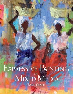 Expressive Painting in Mixed Media - Soraya French - cover