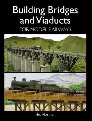 Building Bridges and Viaducts for Model Railways - Bob Alderman - cover