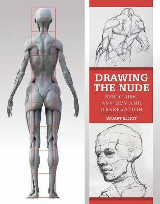 Drawing the Nude: Structure, Anatomy and Observation - Stuart Elliot - cover