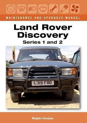 Land Rover Discovery Maintenance and Upgrades Manual, Series 1 and 2 - Ralph Hosier - cover