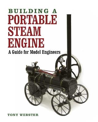 Building a Portable Steam Engine: A Guide for Model Engineers - Tony Webster - cover