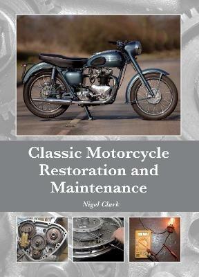 Classic Motorcycle Restoration and Maintenance - Nigel Clark - cover