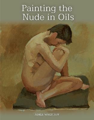 Painting the Nude in Oils - Adele Wagstaff - cover