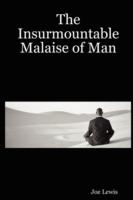 The Insurmountable Malaise of Man