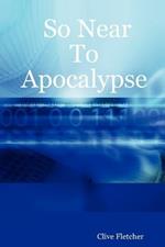 So Near To Apocalypse