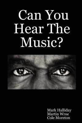 Can You Hear The Music? - Mark Halliday,Martin Wroe,Cole Moreton - cover