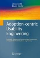 Adoption-centric Usability Engineering: Systematic Deployment, Assessment and Improvement of Usability Methods in Software Engineering - Ahmed Seffah,Eduard Metzker - cover