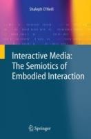 Interactive Media: The Semiotics of Embodied Interaction - Shaleph O'Neill - cover