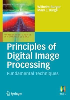 Principles of Digital Image Processing: Fundamental Techniques - Wilhelm Burger,Mark J. Burge - cover