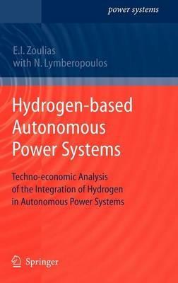 Hydrogen-based Autonomous Power Systems: Techno-economic Analysis of the Integration of Hydrogen in Autonomous Power Systems - Nicolaos Lymberopoulos,Emmanuel Zoulias - cover
