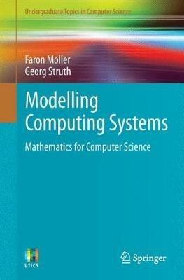 Modelling Computing Systems: Mathematics for Computer Science - Faron Moller,Georg Struth - cover
