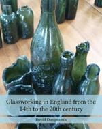 Glassworking in England from the 14th to the 20th Century