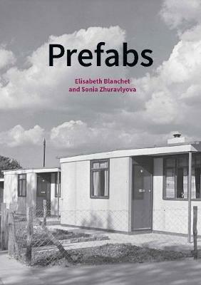 Prefabs: A social and architectural history - Elisabeth Blanchet,Sonia Zhuravlyova - cover