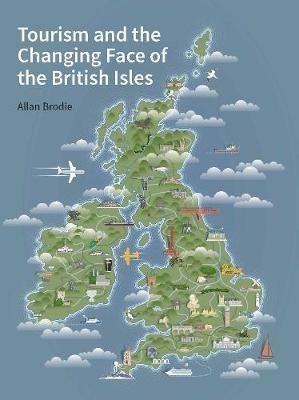 Tourism and the Changing Face of the British Isles - Allan Brodie - cover