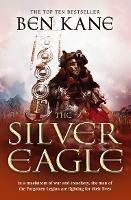 The Silver Eagle: (The Forgotten Legion Chronicles No. 2) - Ben Kane - cover