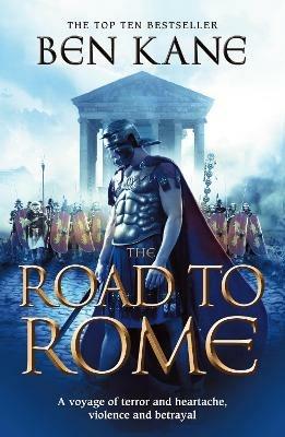 The Road to Rome: (The Forgotten Legion Chronicles No. 3) - Ben Kane - cover