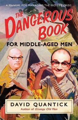 The Dangerous Book for Middle-Aged Men: A Manual for Managing Mid-Life Crisis - David Quantick - cover
