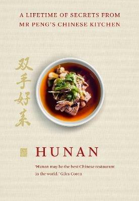 Hunan: A Lifetime of Secrets from Mr Peng’s Chinese Kitchen - Mr Peng - cover