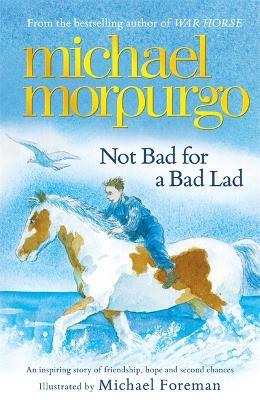 Not Bad For A Bad Lad: a story of friendship, hope and second chances - Michael Morpurgo - cover