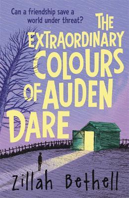 The Extraordinary Colours of Auden Dare - Zillah Bethell - cover