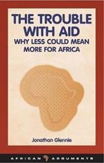 The Trouble with Aid: Why Less Could Mean More for Africa
