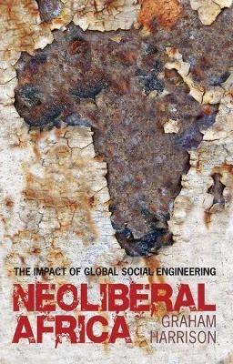 Neoliberal Africa: The Impact of Global Social Engineering - Graham Harrison - cover