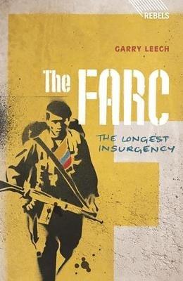 The FARC: The Longest Insurgency - Garry Leech - cover