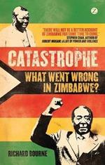 Catastrophe: What Went Wrong in Zimbabwe?