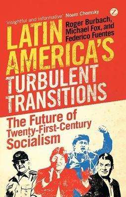 Latin America's Turbulent Transitions: The Future of Twenty-First Century Socialism - Roger Burbach,Michael Fox,Federico Fuentes - cover