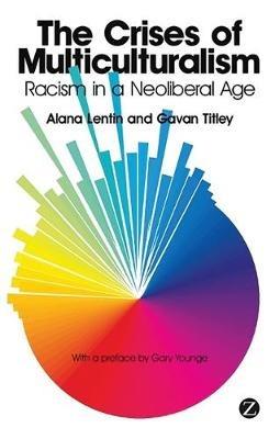 The Crises of Multiculturalism: Racism in a Neoliberal Age - Alana Lentin,Gavan Titley - cover