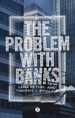 The Problem with Banks - Lena Rethel,Timothy J. Sinclair - cover