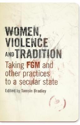Women, Violence and Tradition: Taking FGM and Other Practices to a Secular State - cover